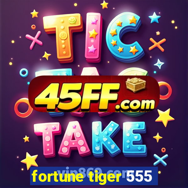 fortune tiger 555
